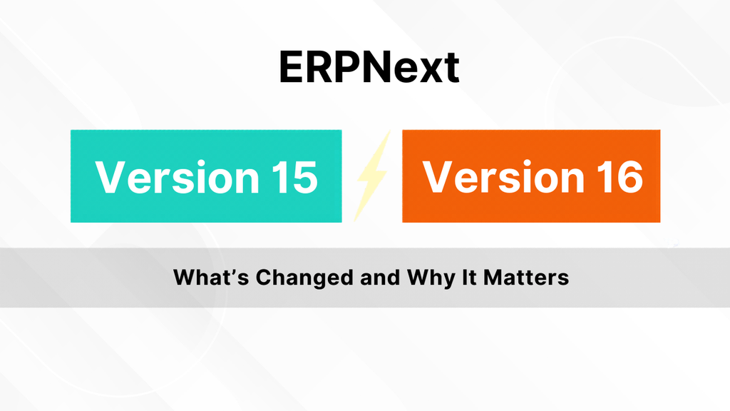 ERPNext Version 16 vs 15: What’s Changed and Why It Matters - Cover Image